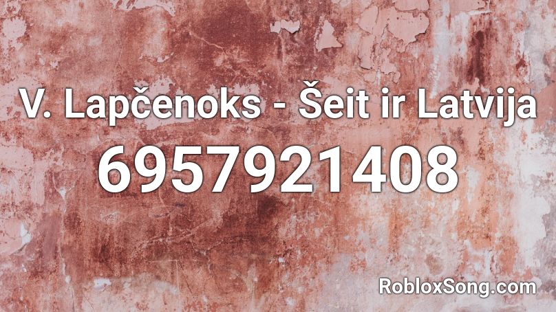 V. Lapčenoks - Šeit ir Latvija Roblox ID