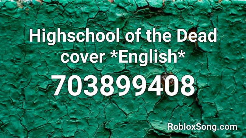 Highschool of the Dead cover *English* Roblox ID