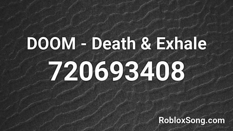 DOOM - Death & Exhale Roblox ID