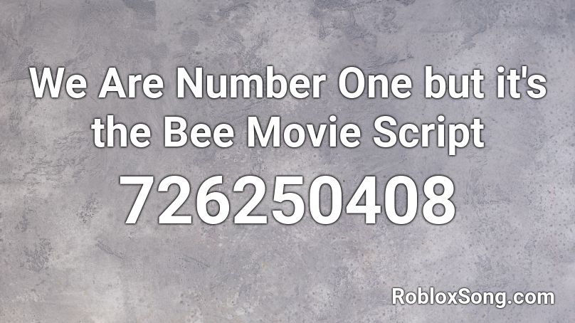 We Are Number One but it's the Bee Movie Script Roblox ID