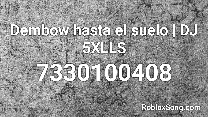 Dembow hasta el suelo | DJ 5XLLS Roblox ID