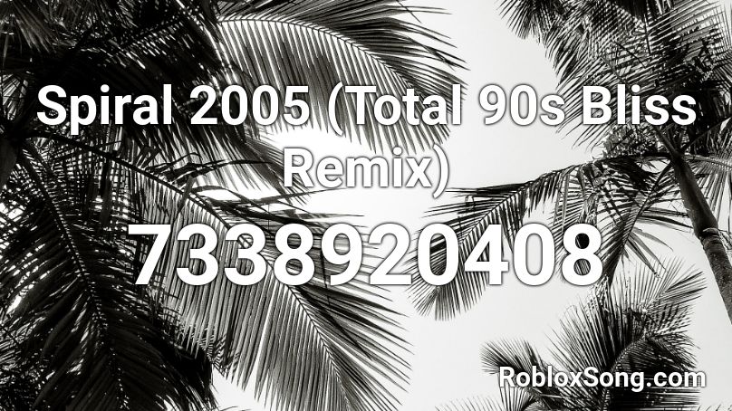 Spiral 2005 (Total 90s Bliss Remix) Roblox ID