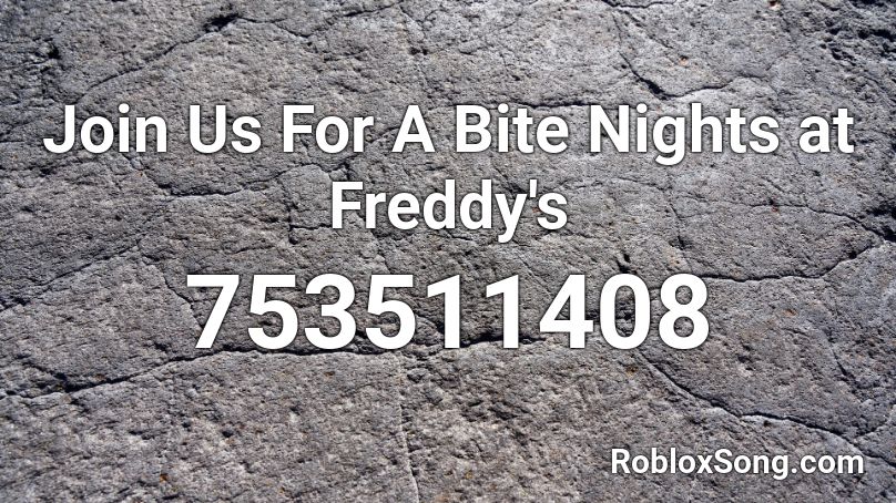 Join Us For A Bite Nights At Freddy S Roblox Id Roblox Music Codes - roblox join
