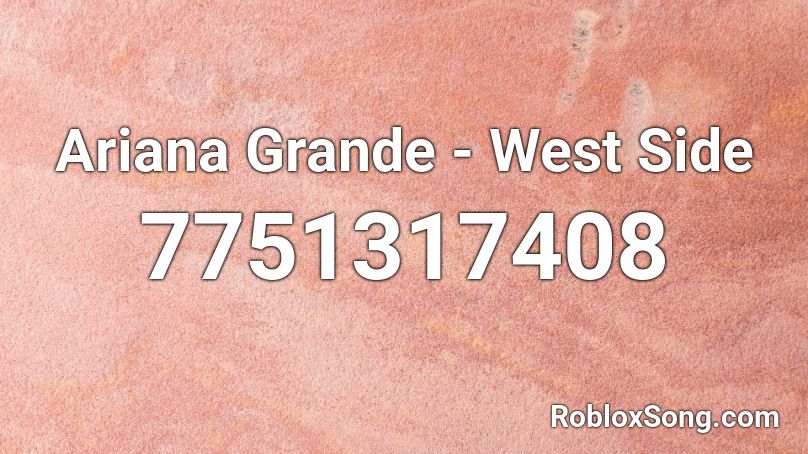 Ariana Grande - West Side Roblox ID