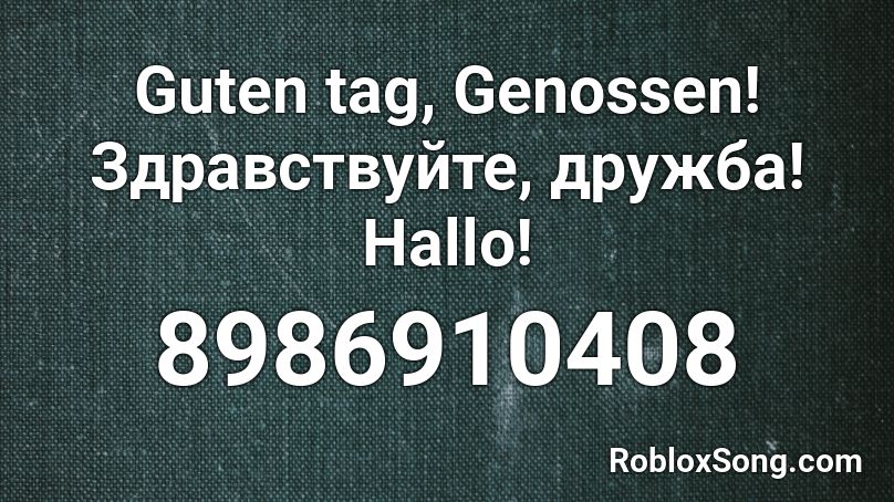 Guten tag, Genossen! Здравствуйте, дружба! Hallo! Roblox ID