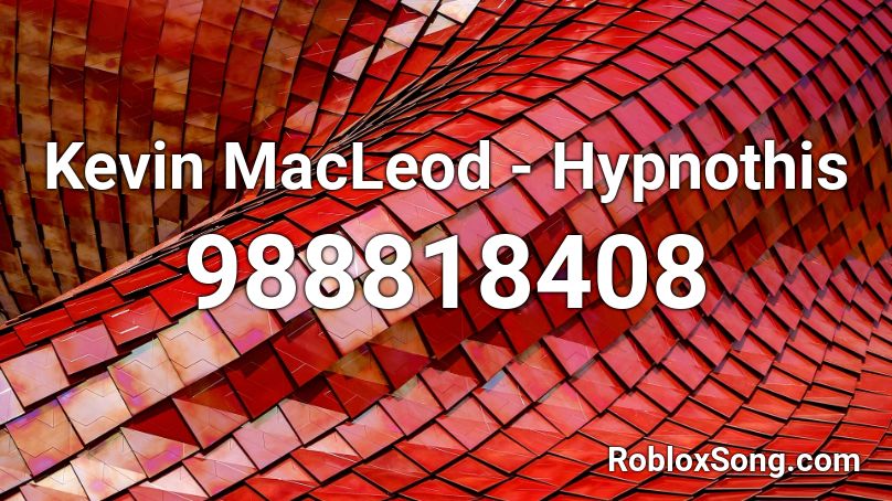 Kevin MacLeod - Hypnothis Roblox ID