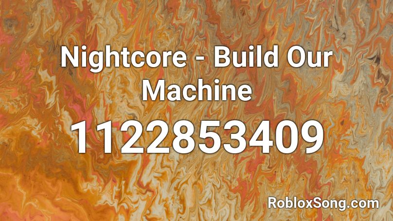 Build Our Machine Roblox Id - build our machine code for roblox