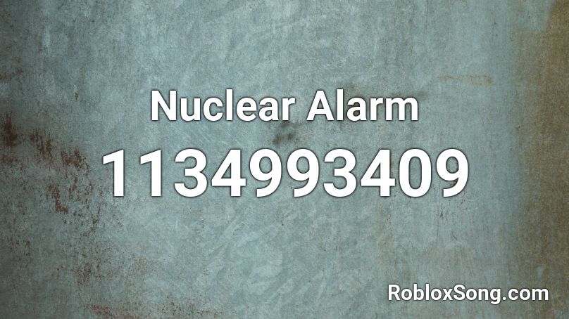 Nuclear Alarm Roblox Id Loud - oder alert id roblox