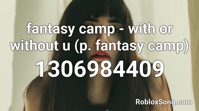 fantasy camp - with or without u (p. fantasy camp) Roblox ID