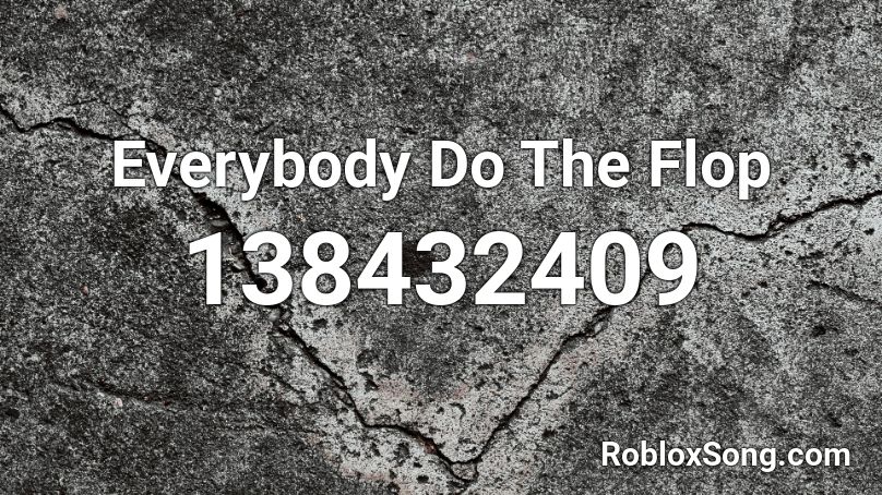 Everybody Do The Flop Roblox ID - Roblox music codes