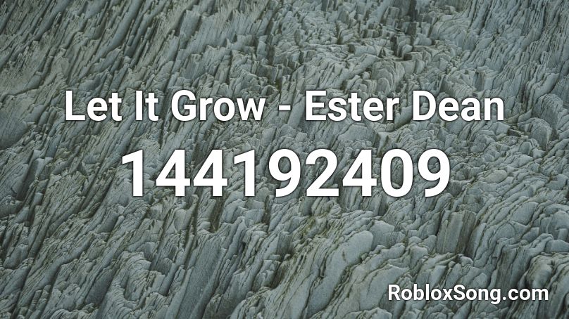 Let It Grow -  Ester Dean Roblox ID