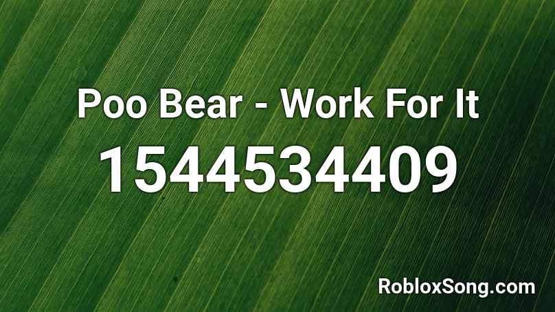 Poo Bear - Work For It Roblox ID