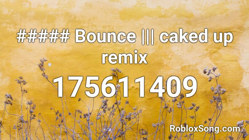 ##### Bounce ||| caked up remix Roblox ID