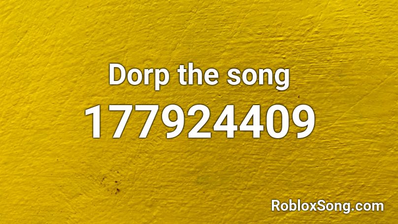 Dorp the song Roblox ID