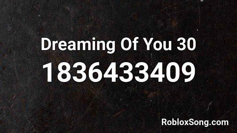 Dreaming Of You 30 Roblox ID