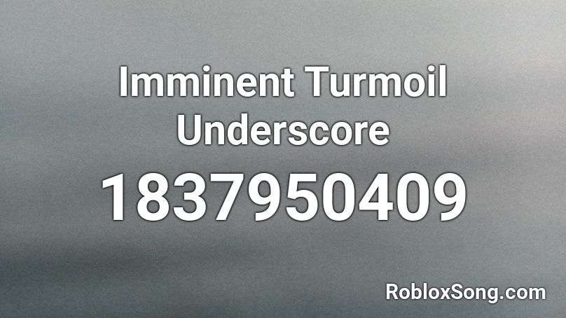 Imminent Turmoil Underscore Roblox ID