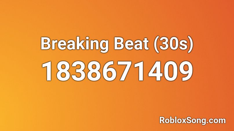 Breaking Beat (30s) Roblox ID