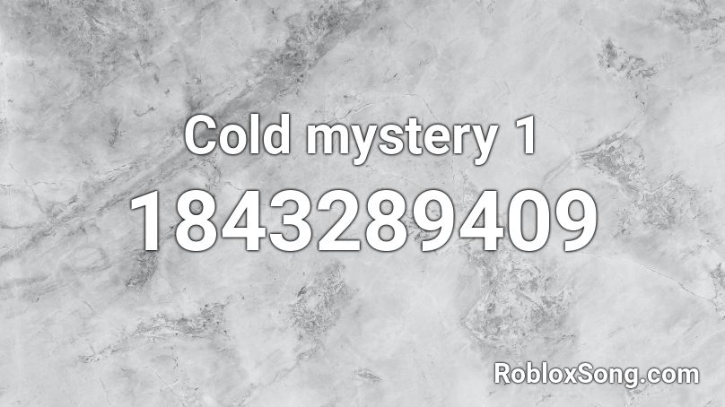 Cold mystery 1 Roblox ID