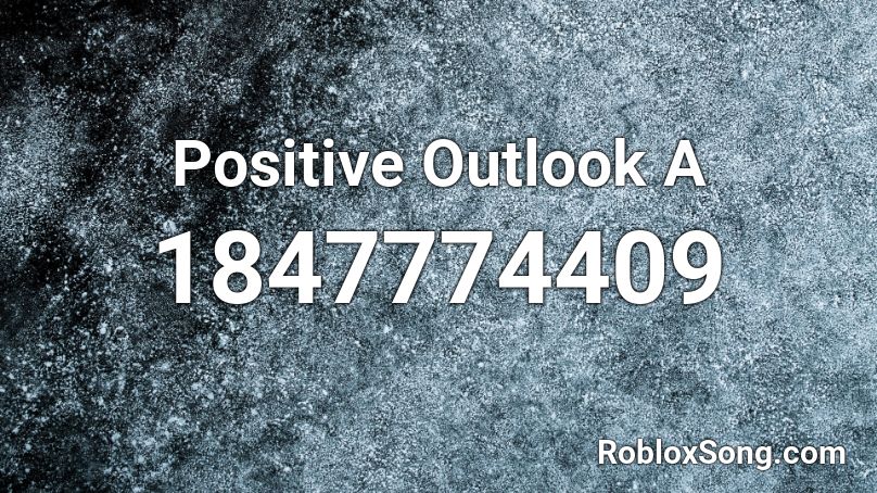 Positive Outlook A Roblox ID