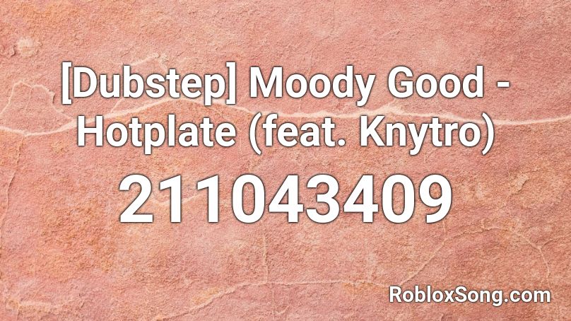 [Dubstep] Moody Good - Hotplate (feat. Knytro) Roblox ID
