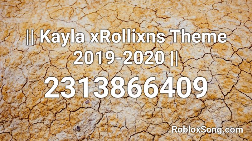 || Kayla xRollixns Theme 2019-2020 || Roblox ID