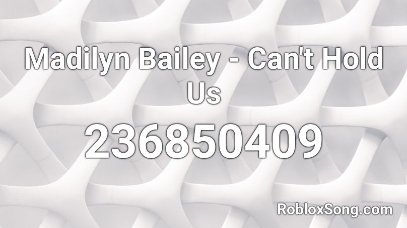 Madilyn Bailey - Can't Hold Us Roblox ID