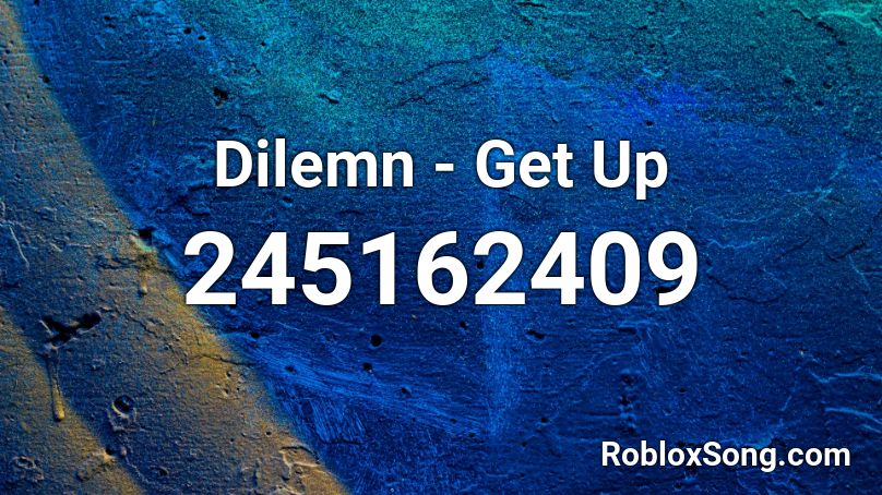 Dilemn - Get Up Roblox ID