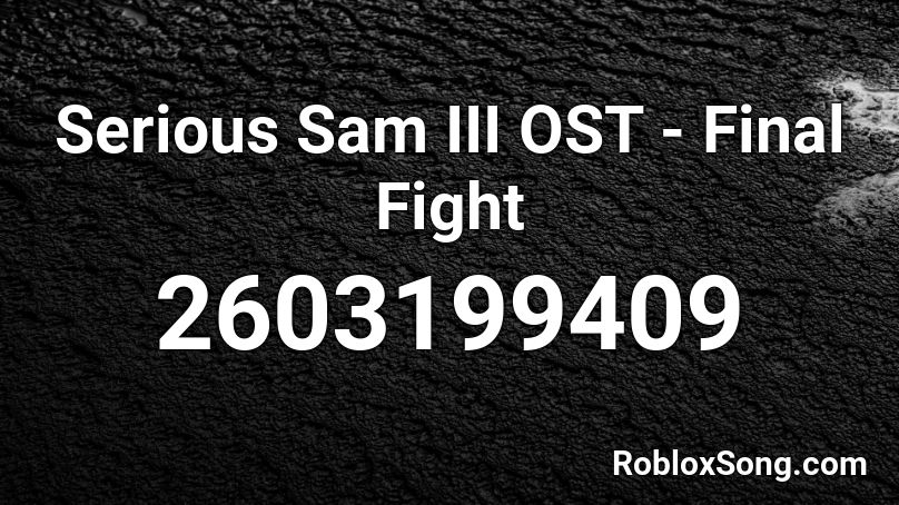 Serious Sam III OST - Final Fight Roblox ID
