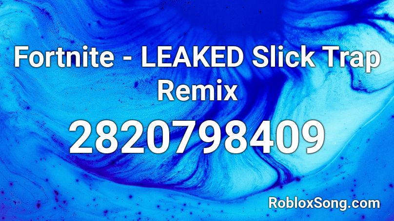 Fortnite - LEAKED Slick Trap Remix Roblox ID