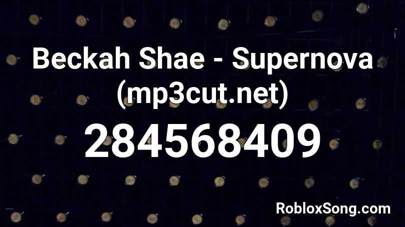 Beckah Shae Supernova Mp3cut Net Roblox Id Roblox Music Codes - supernova roblox id