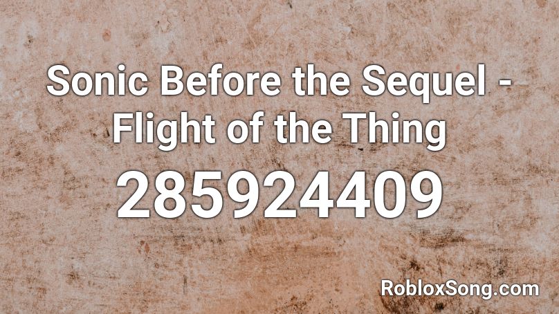 Sonic Before the Sequel - Flight of the Thing Roblox ID