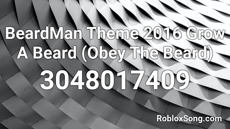 BeardMan Theme 2016 Grow A Beard (Obey The Beard) Roblox ID