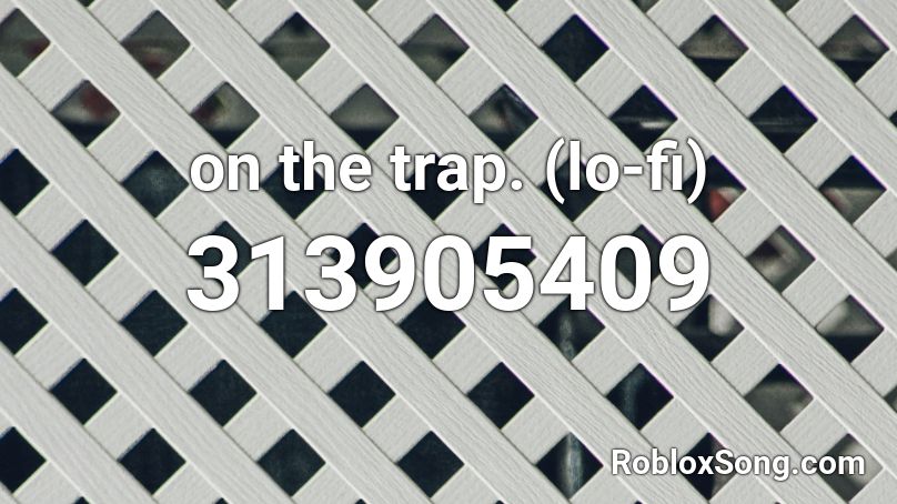 on the trap. (lo-fi) Roblox ID
