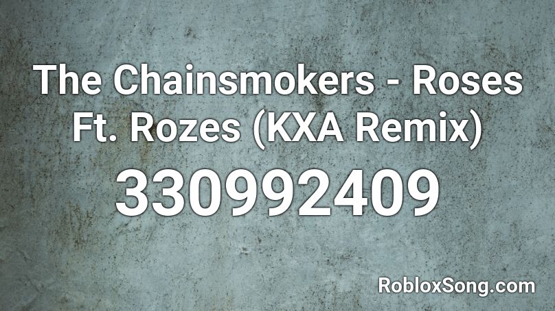 The Chainsmokers - Roses Ft. Rozes (KXA Remix) Roblox ID