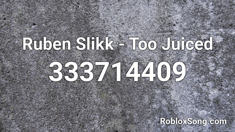 Ruben Slikk - Too Juiced Roblox ID
