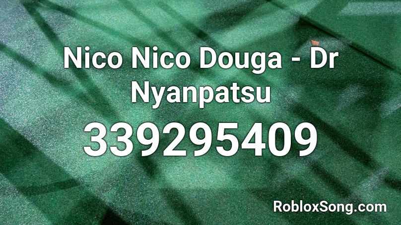 Nico Nico Douga - Dr Nyanpatsu Roblox ID