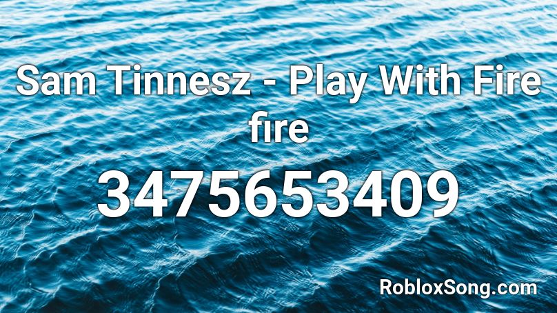 Sam Tinnesz Play With Fire Fire Roblox Id Roblox Music Codes - fire on fire roblox id code