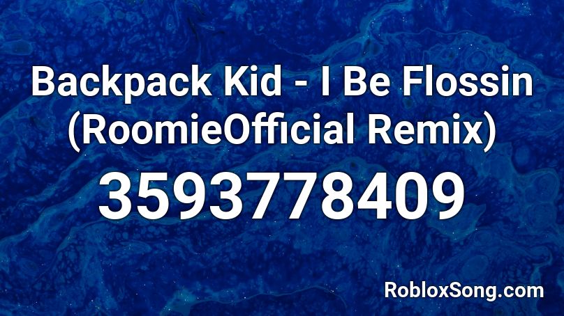 Backpack Kid - I Be Flossin (RoomieOfficial Remix) Roblox ID