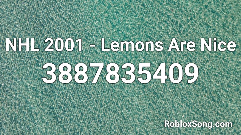 NHL 2001 - Lemons Are Nice Roblox ID