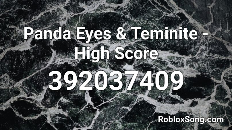 Panda Eyes Teminite High Score Roblox Id Roblox Music Codes - roblox id panda eyes