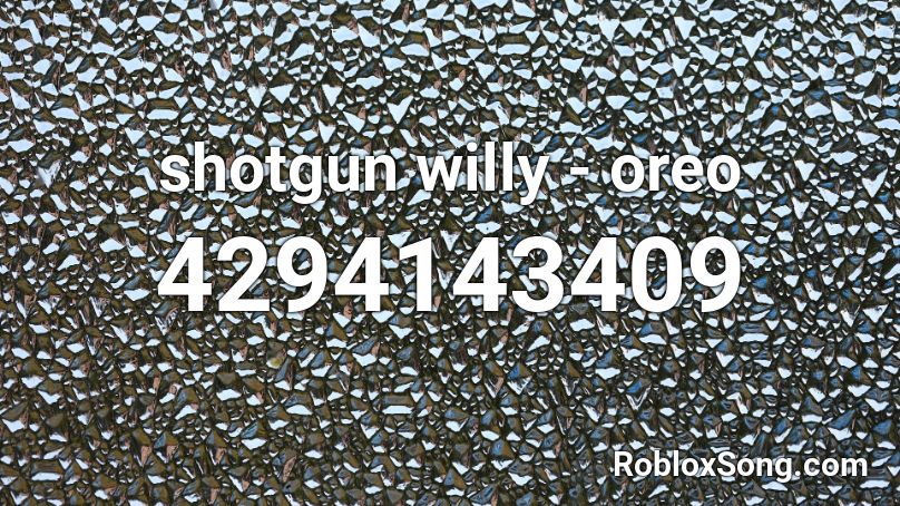 shotgun willy - oreo Roblox ID