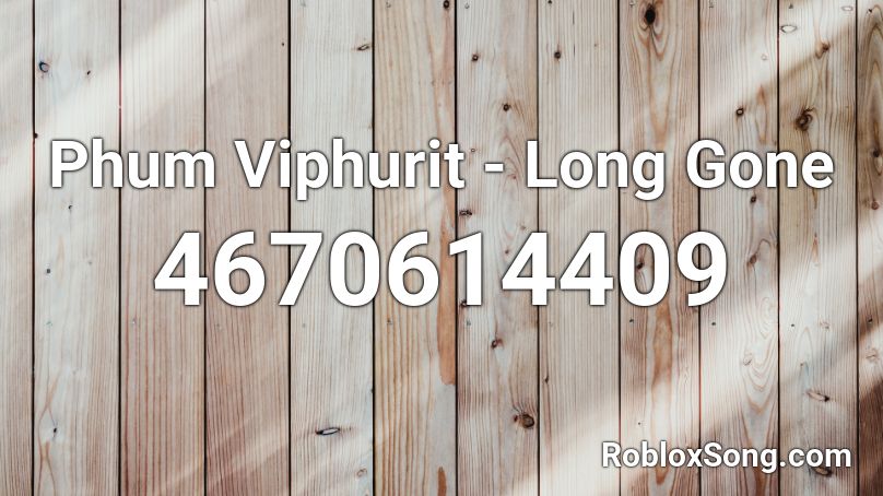 Phum Viphurit - Long Gone  Roblox ID