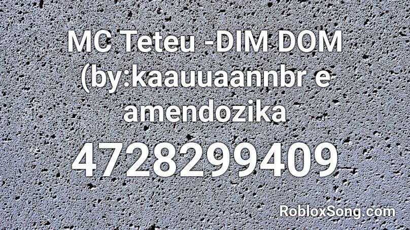 Mc Teteu Dim Dom By Kaauuaannbr E Amendozika Roblox Id Roblox Music Codes - roblox an error occurred while processing this transaction