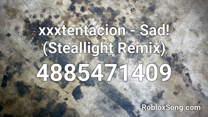 Xxxtentacion Sad Steallight Remix Roblox Id Roblox Music Codes - xxtenations sad roblox id