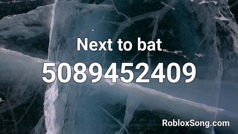 Next to bat Roblox ID