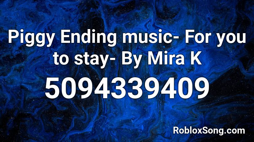 Piggy Ending music- For you to stay- By Mira K Roblox ID - Roblox music  codes