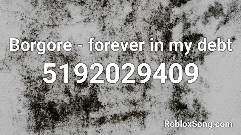 Borgore - forever in my debt Roblox ID