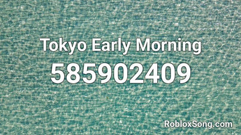 Tokyo Early Morning Roblox ID