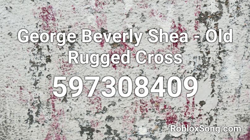 George Beverly Shea - Old Rugged Cross  Roblox ID