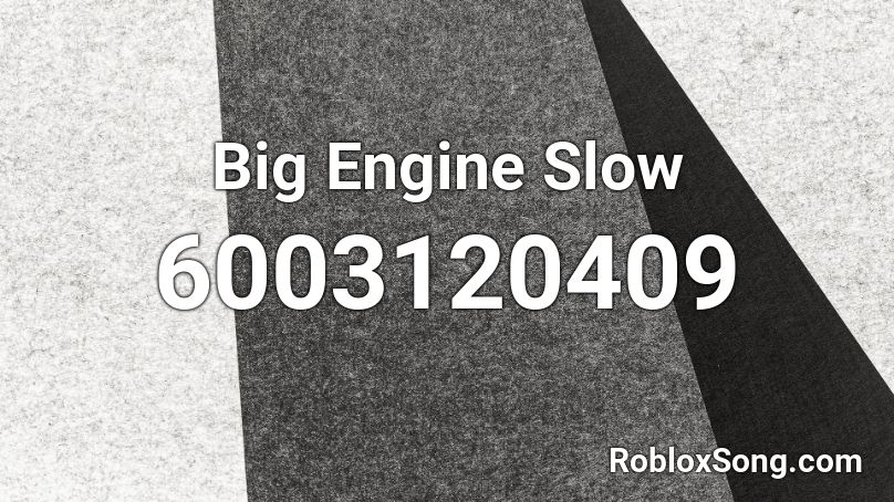 Big Engine Slow Roblox ID